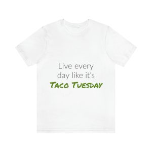 Live Everyday Like It's Taco Tuesday Short Sleeve Tee