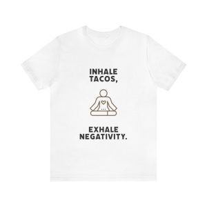 Inhale Tacos, Exhale Negativity Short Sleeve Tee