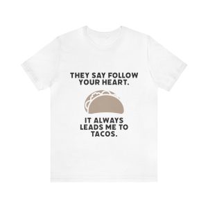 They Say To Follow Your Heart Short Sleeve Tee